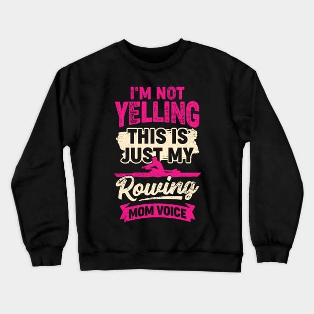 I'm Not Yelling This Is Just My Rowing Mom Voice Crewneck Sweatshirt by Dolde08